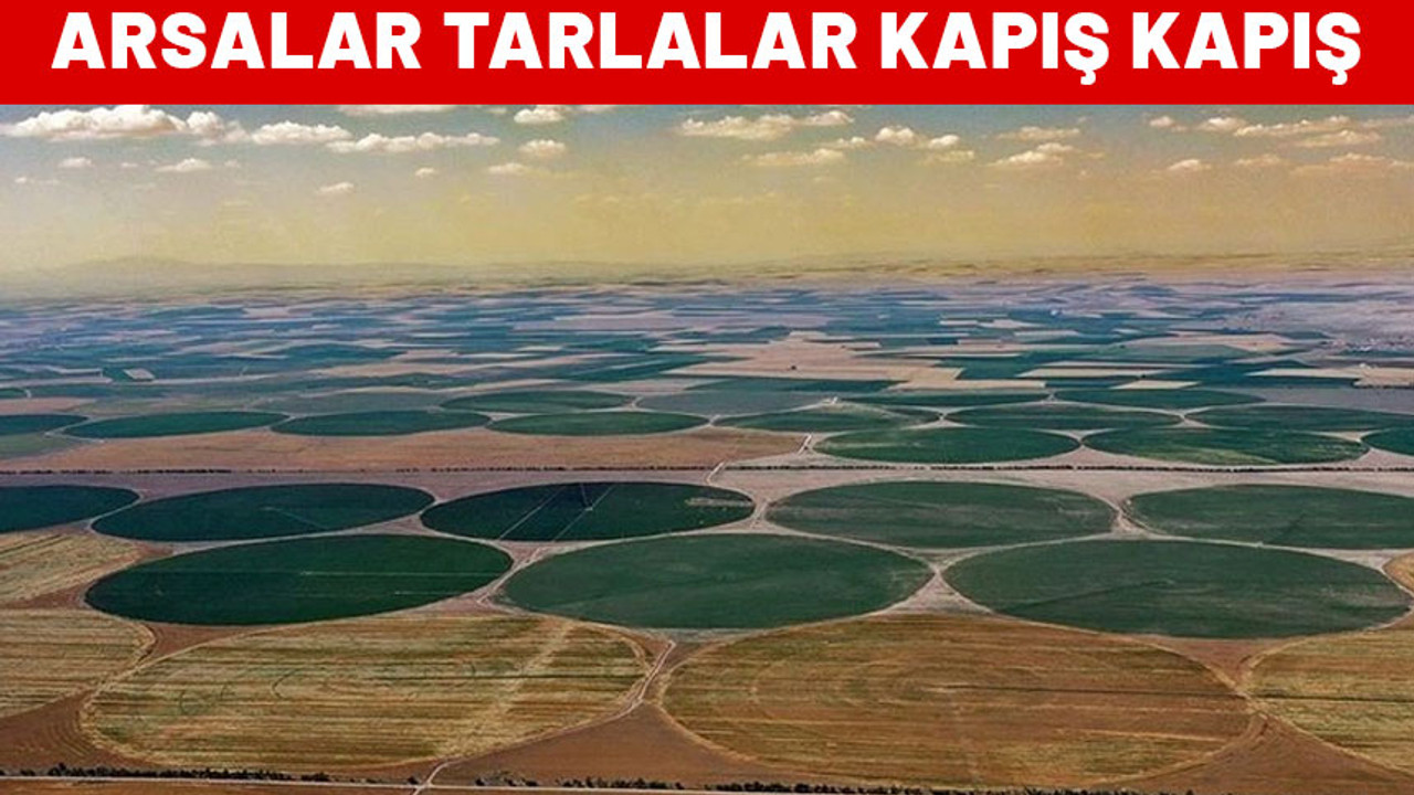 Burada arsalar tarlalar kapış kapış satılıyor. Yakında boş yer kalmayacak