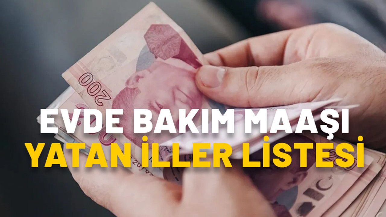 EVDE BAKIM MAAŞI YATAN İLLER LİSTESİ 6 EKİM: e-devlet evde bakım maaşı sorgulama ekranı