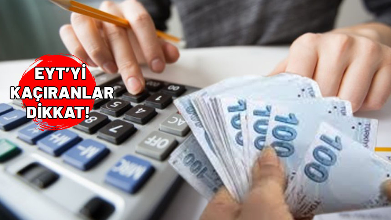 EYT'yi kaçıranlara ikinci şans ayağınıza geldi. Eksik primi olanlar dikkat.