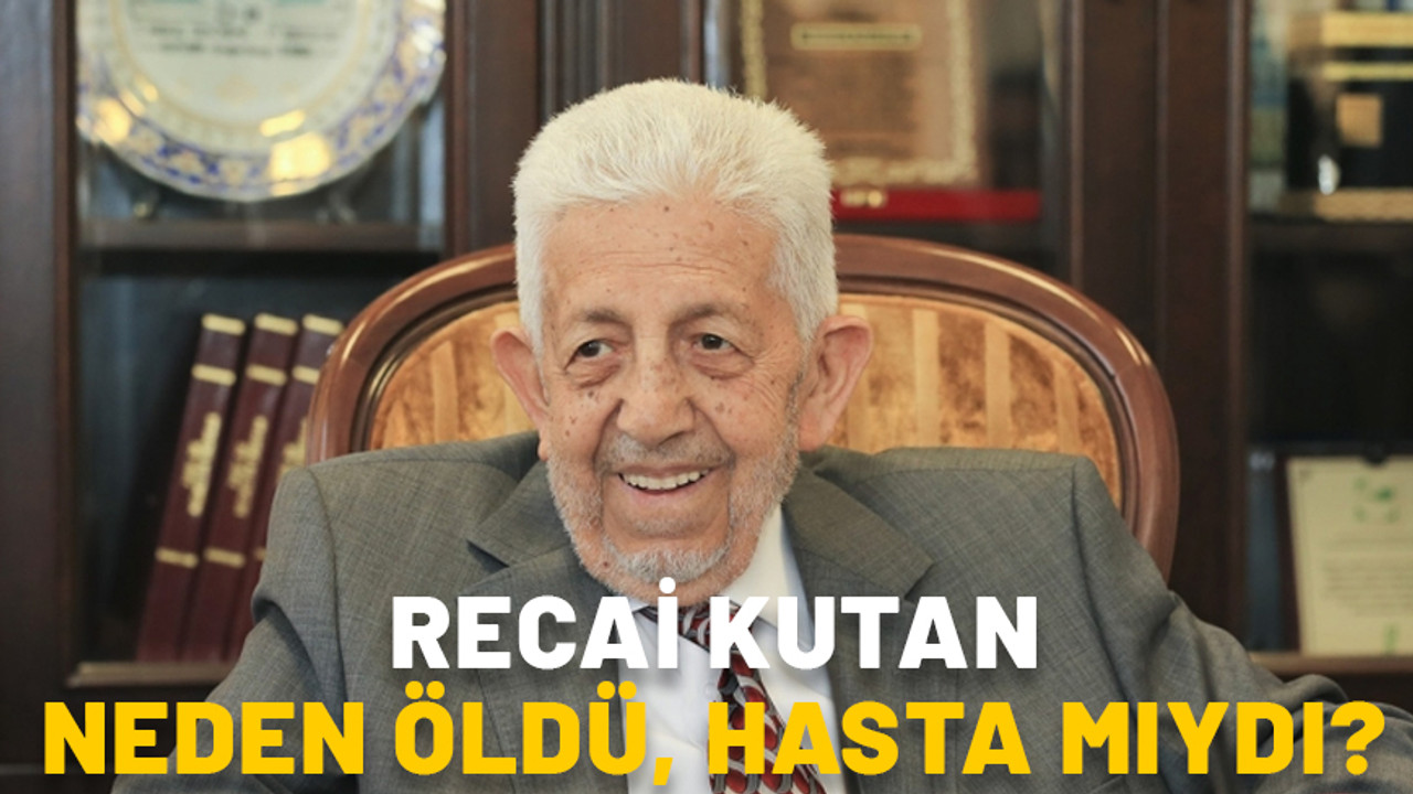 RECAİ KUTAN NEDEN ÖLDÜ HASTA MIYDI? Saadet Partisi kurucusu Recai Kutan kimdir, aslen nerelidir?