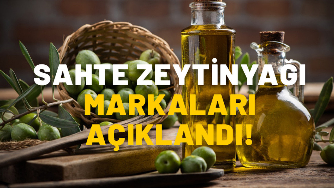 SAHTE ZEYTİNYAĞI MARKALARI HANGİLERİ? Tarım Bakanlığı tek tek açıkladı