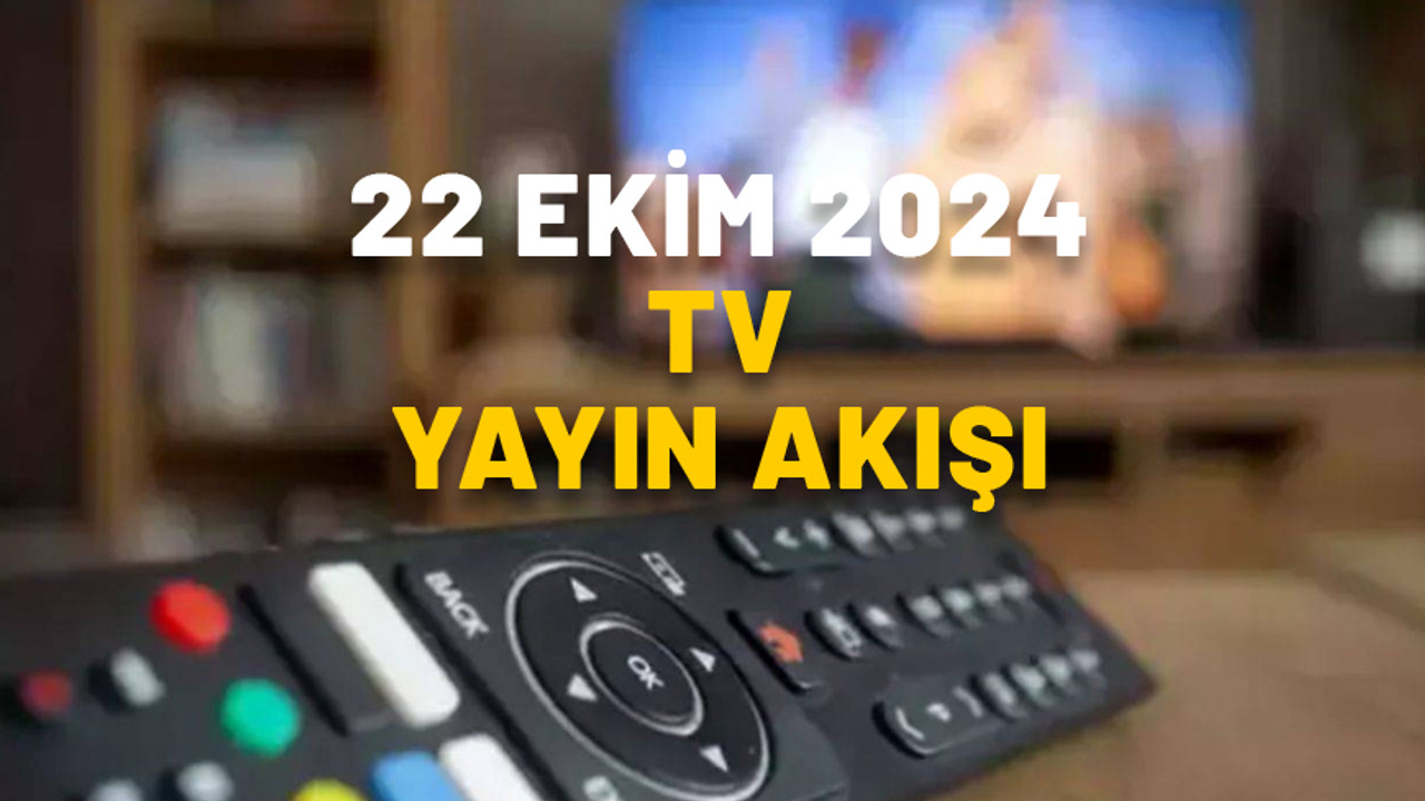 22 EKİM SALI TV YAYIN AKIŞI 2024: Bugün hangi diziler var? Kanal D, TRT1, Show TV, Now TV, ATV, Star TV, TV8