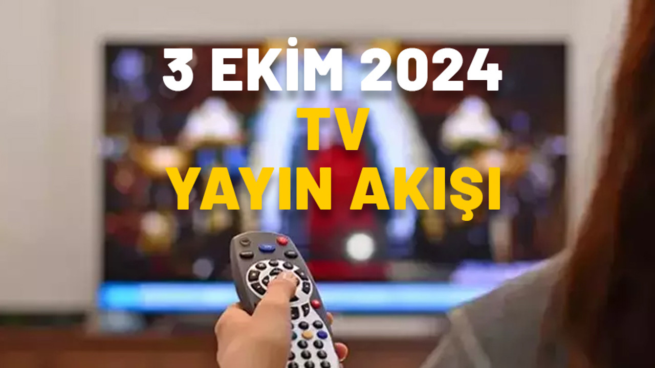 3 EKİM PERŞEMBE TV YAYIN AKIŞI 2024: TV’deki filmler ve diziler || Kanal D, Now TV, TRT1, Star TV, TV8, Show TV, ATV