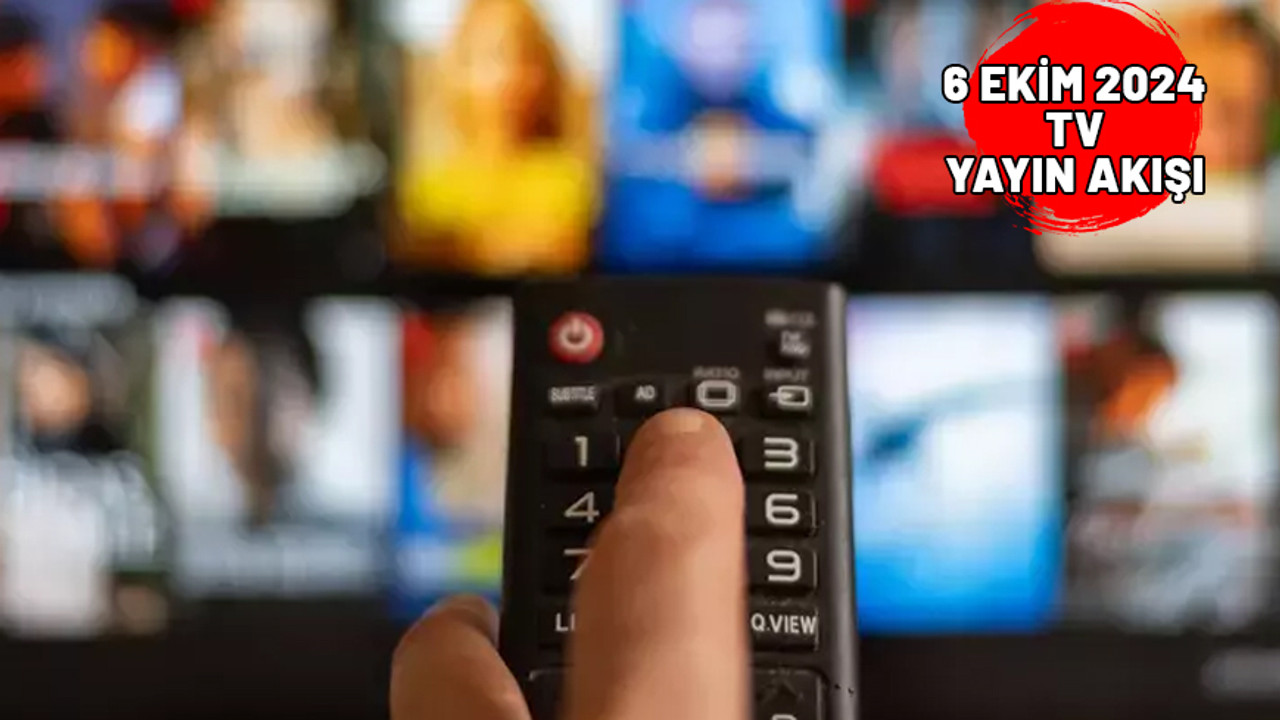 6 EKİM PAZAR TV YAYIN AKIŞI 2024: Bugünkü diziler ve filmler. Now TV, Show TV, TRT1, Star TV, TV8, Kanal D, ATV