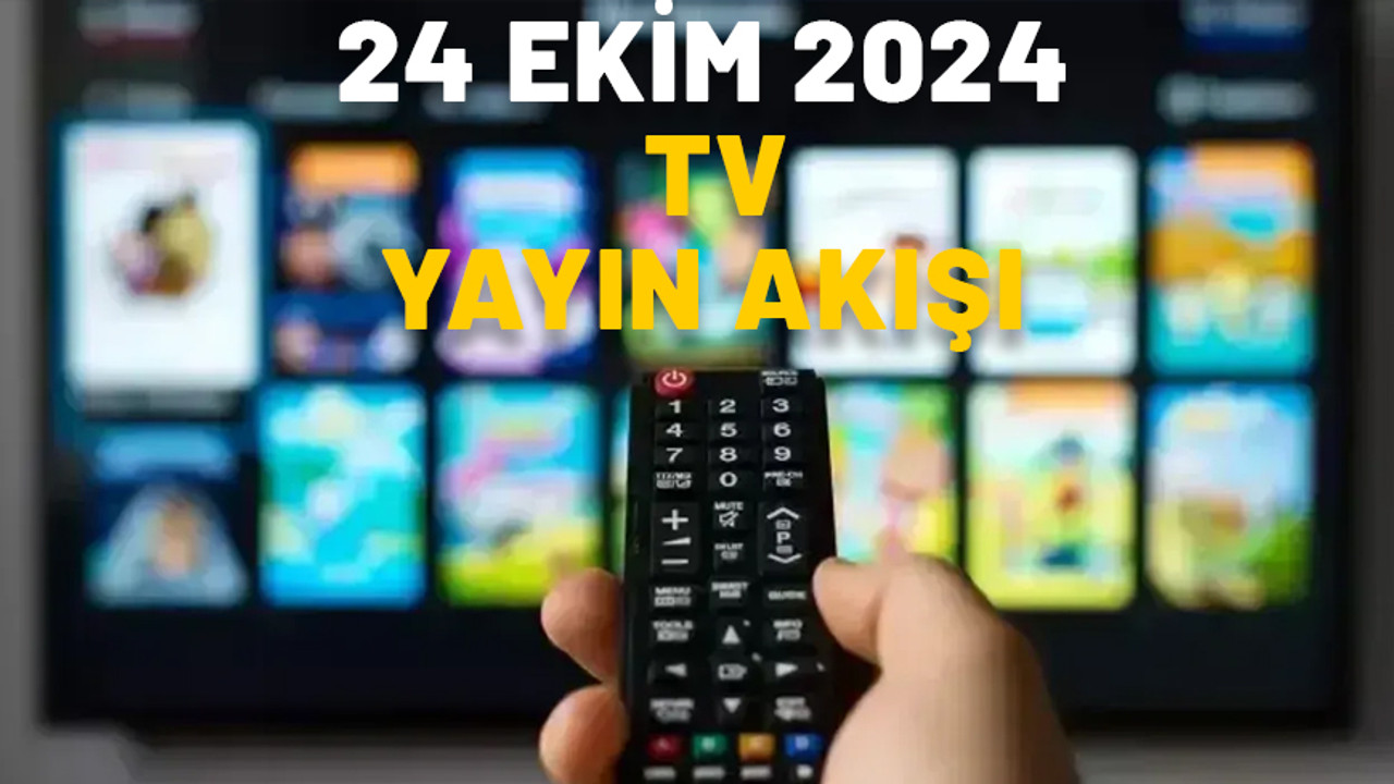24 EKİM PERŞEMBE TV YAYIN AKIŞI 2024: Bugün ne izleyeceğiz? Star TV, TRT1, Show TV, TV8, Now TV, Kanal D, ATV