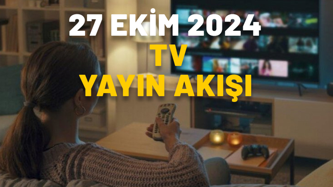 TV’DE BUGÜN NELER VAR? Now TV, Kanal D, TRT1, Star TV, Show TV, TV8, ATV: 27 EKİM 2024 PAZAR TV YAYIN AKIŞI
