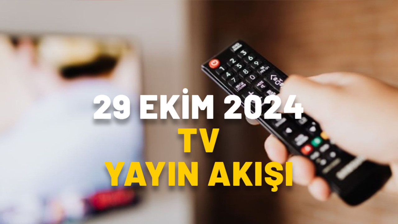 29 EKİM SALI TV YAYIN AKIŞI 2024: Bugün TV’de neler var? Show TV, TV8, Kanal D, TRT1, Star TV, Now TV, ATV