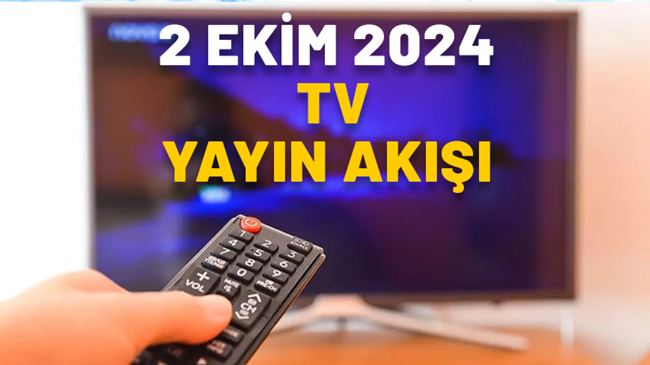 2 EKİM ÇARŞAMBA TV YAYIN AKIŞI 2024: TV’de bugün neler var? Show TV, Now TV, ATV, Star TV, Kanal D, TRT1, TV8