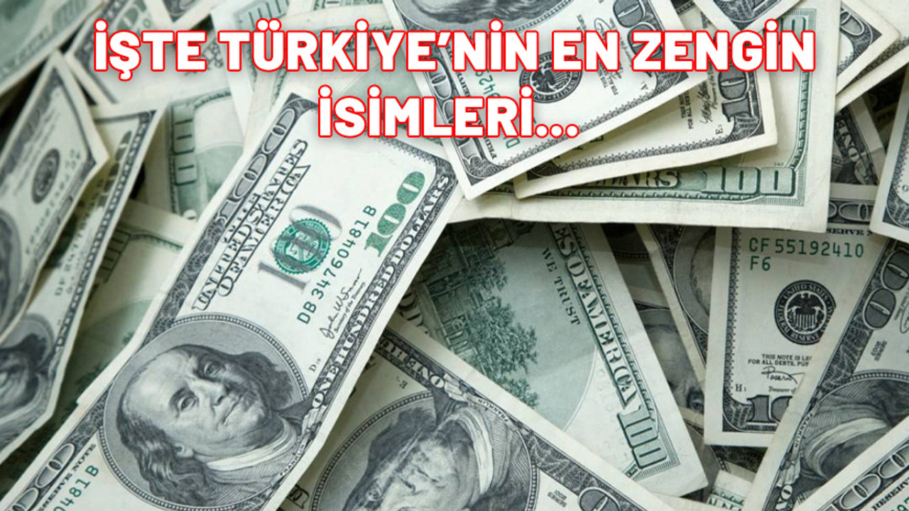 Yeni liste yayınlandı: İşte 2024 yılında Türkiye'nin en zengin 28 insanı