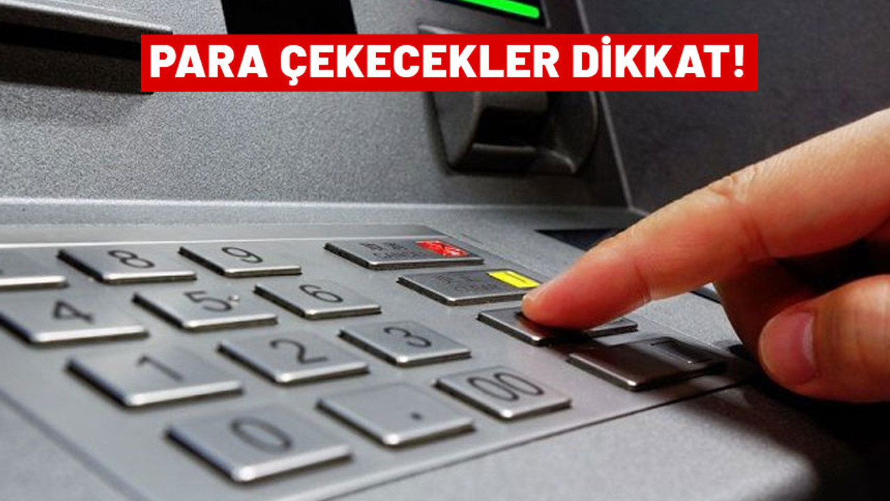 ATM'den para çekenler dikkat! Türkiye'nin her noktasında sil baştan değişiyor