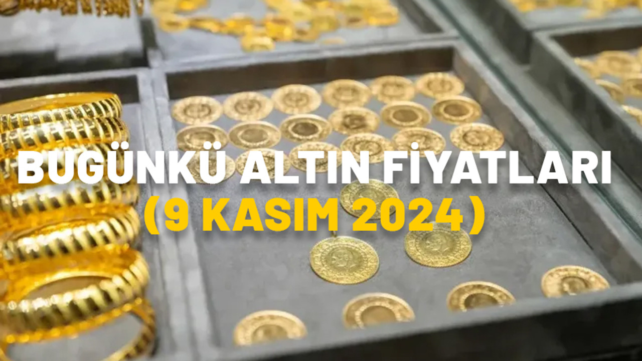 Gram altın fiyatı ne kadar oldu? Çeyrek altın bugün kaç TL? 9 Kasım altın fiyatları 2024