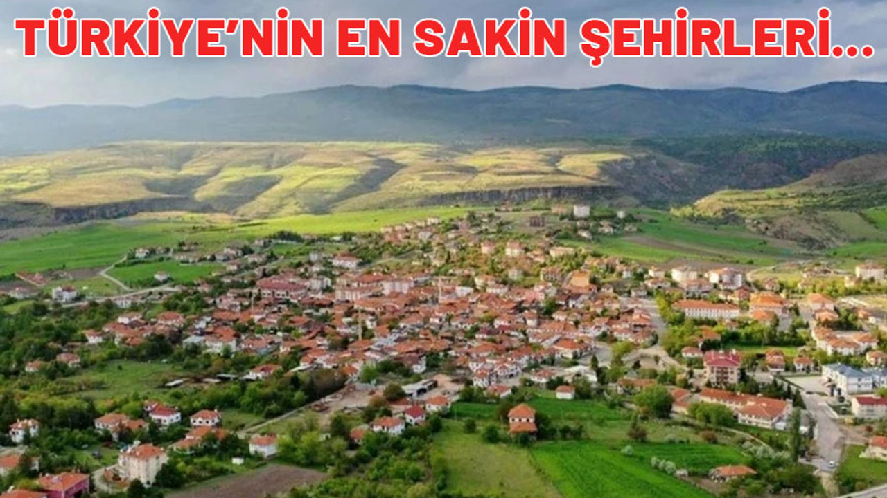 Türkiye'nin en sakin şehirleri açıklandı. Emekliler oraya yerleşmek isteyecek