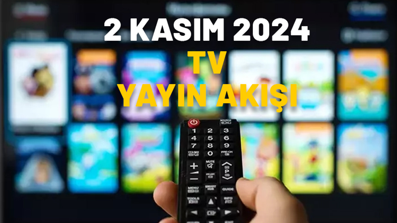2 KASIM 2024 TV YAYIN AKIŞI: Bugün hangi diziler var? Now TV, Kanal D, ATV, Star TV, Show TV, TV8, TRT1