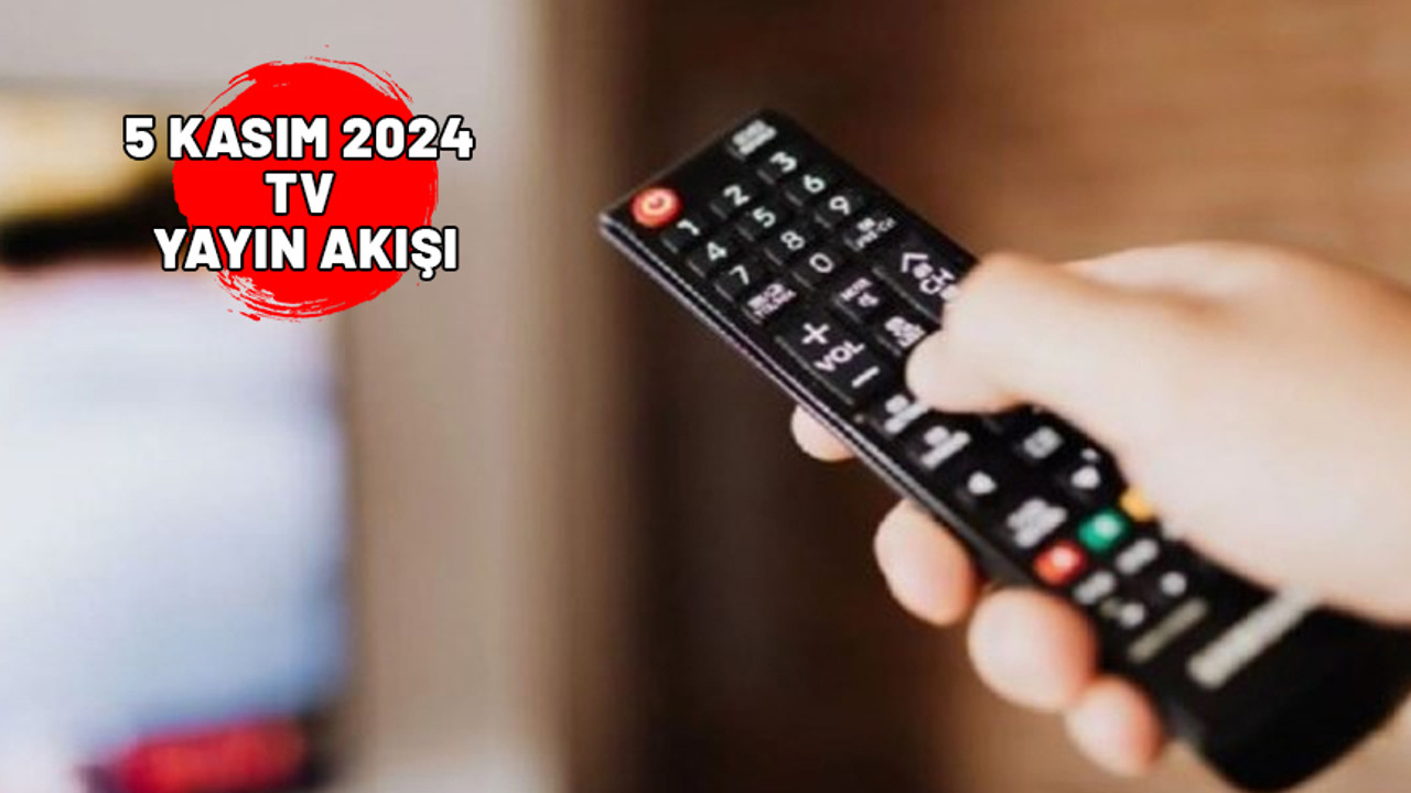 5 KASIM SALI TV YAYIN AKIŞI 2024: Bugün neler izleyeceğiz? Show TV, Now TV, TV8, Kanal D, ATV, TRT1, Star TV