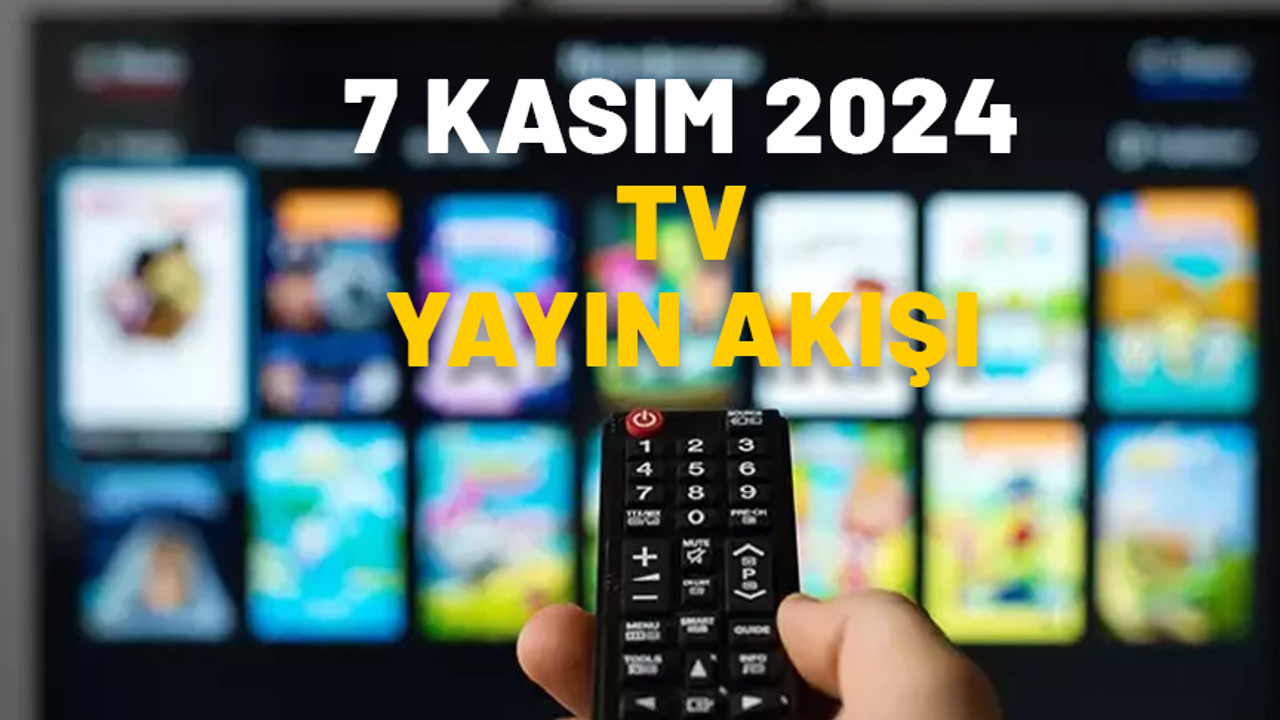 7 KASIM PERŞEMBE TV YAYIN AKIŞI 2024: Show TV, Now TV, TV8, ATV, TRT1, Star TV, Kanal D: Bugün TV’de neler var?