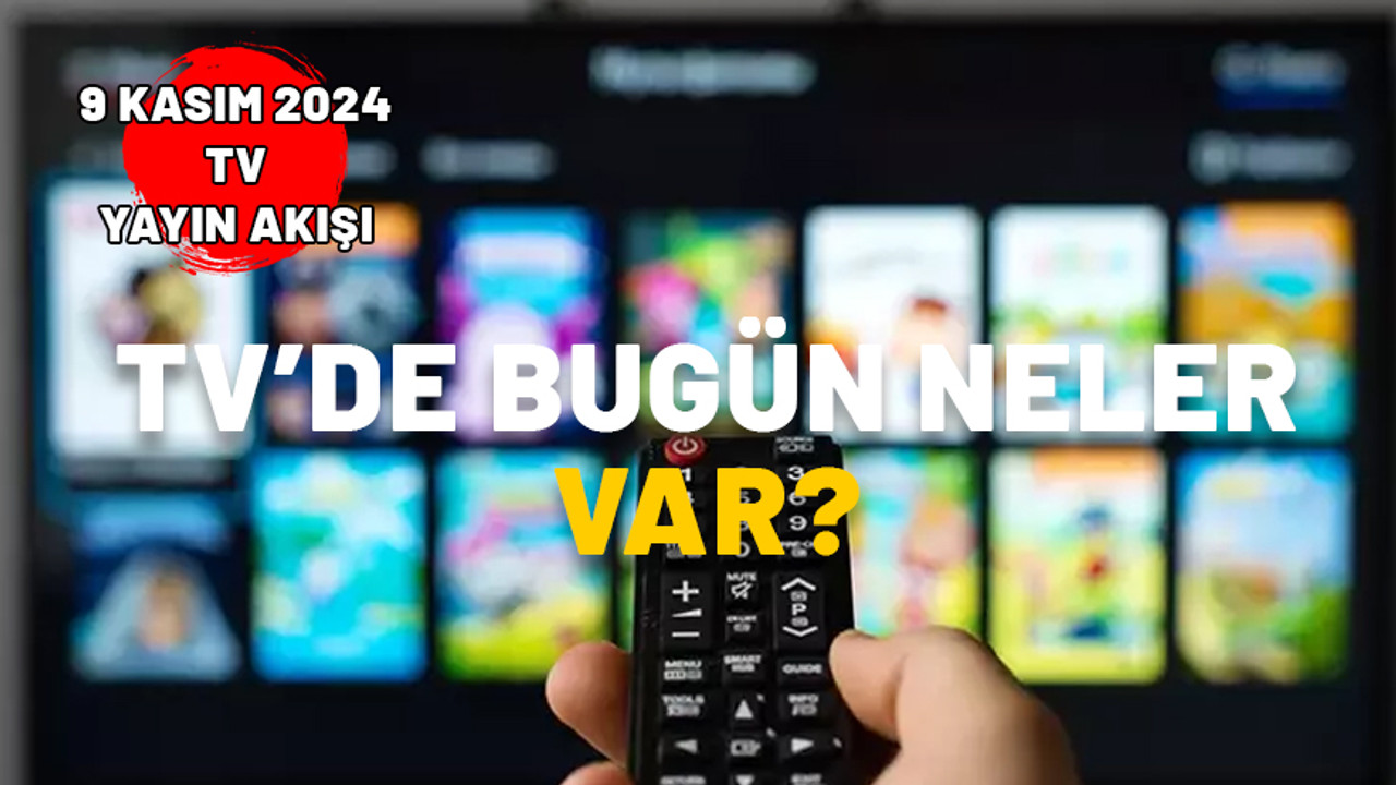 TV’de bugün neler var? 9 Kasım Cumartesi TV yayın akışı 2024: Kanal D, Star TV, ATV, TRT1, Show TV, TV8, Now TV