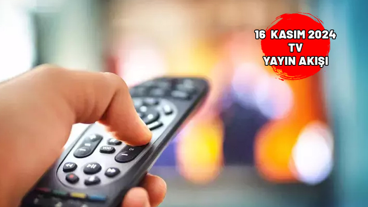TV8, Star TV, Show TV, ATV, Kanal D, Now TV, TRT1’de bugün neler var? 16 Kasım 2024 Cumartesi TV yayın akışı