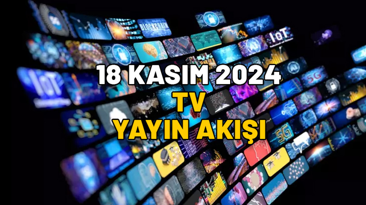 Kanal D, Show TV, Star TV, TV8, Now TV, ATV, TRT1’de bugün neler var? 18 KASIM PAZARTESİ TV YAYIN AKIŞI 2024