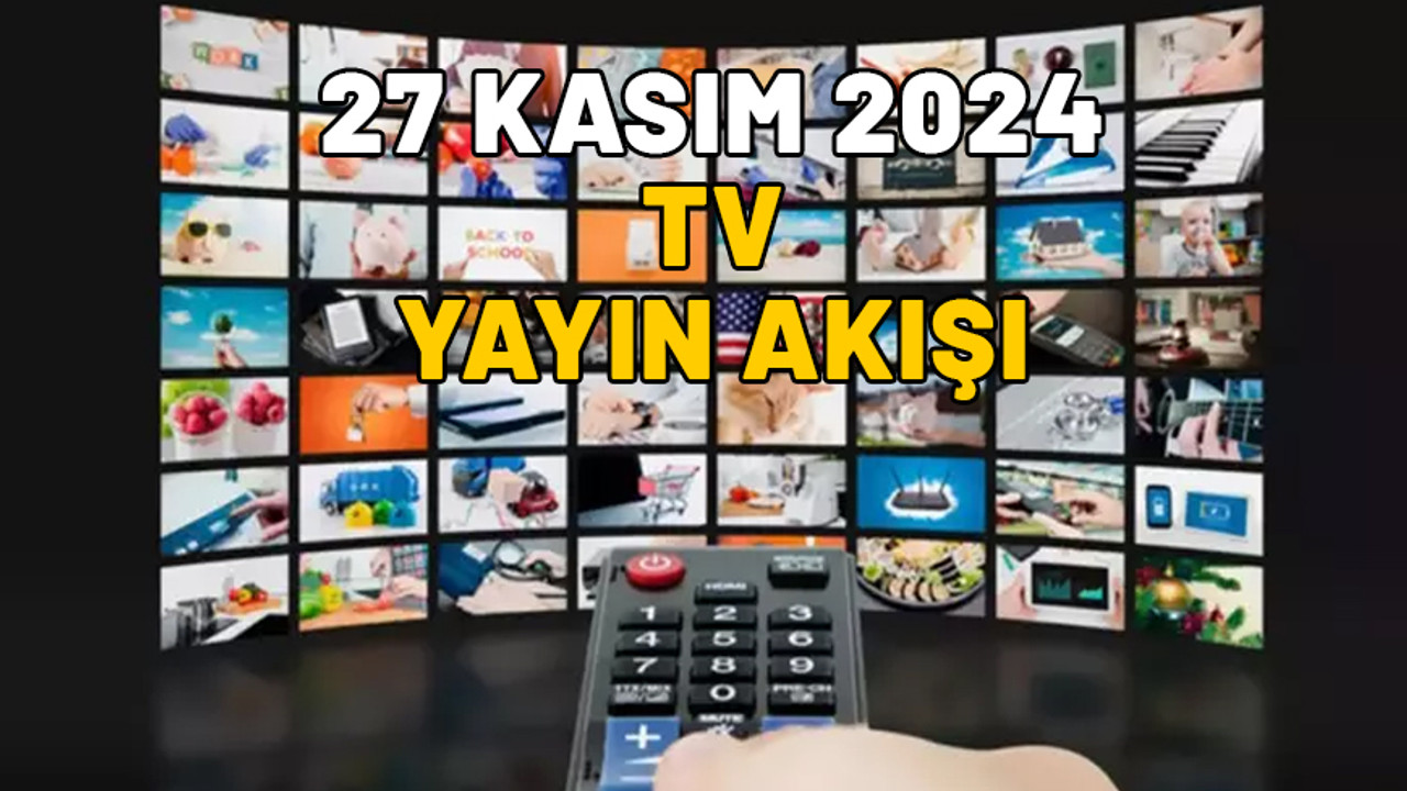 TV’de bugün neler var? Now TV, Show TV, Kanal D, TRT1, Star TV, TV8, 27 Kasım 2024 Çarşamba TV yayın akışı