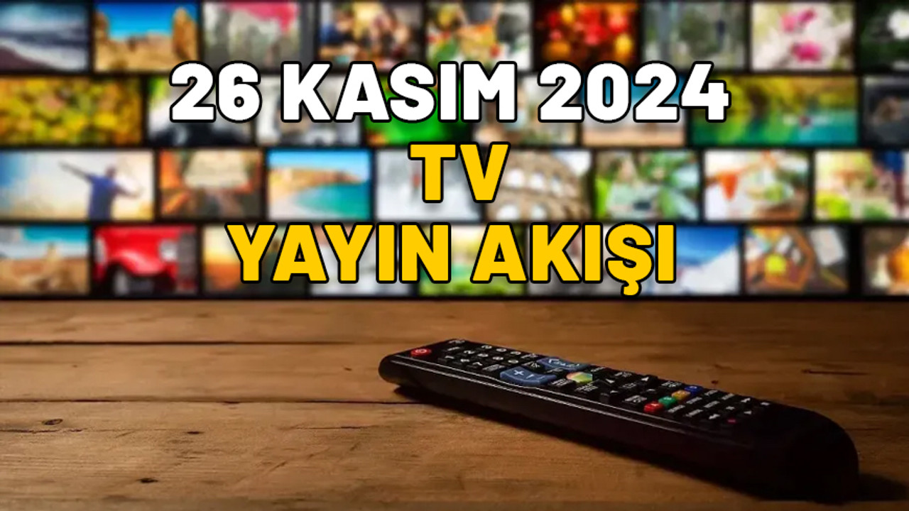 Bugün hangi diziler var? Kanal D, Now TV, Star TV, TV8, Show TV, ATV, TRT1, 26 Kasım 2024 Salı yayın akışı