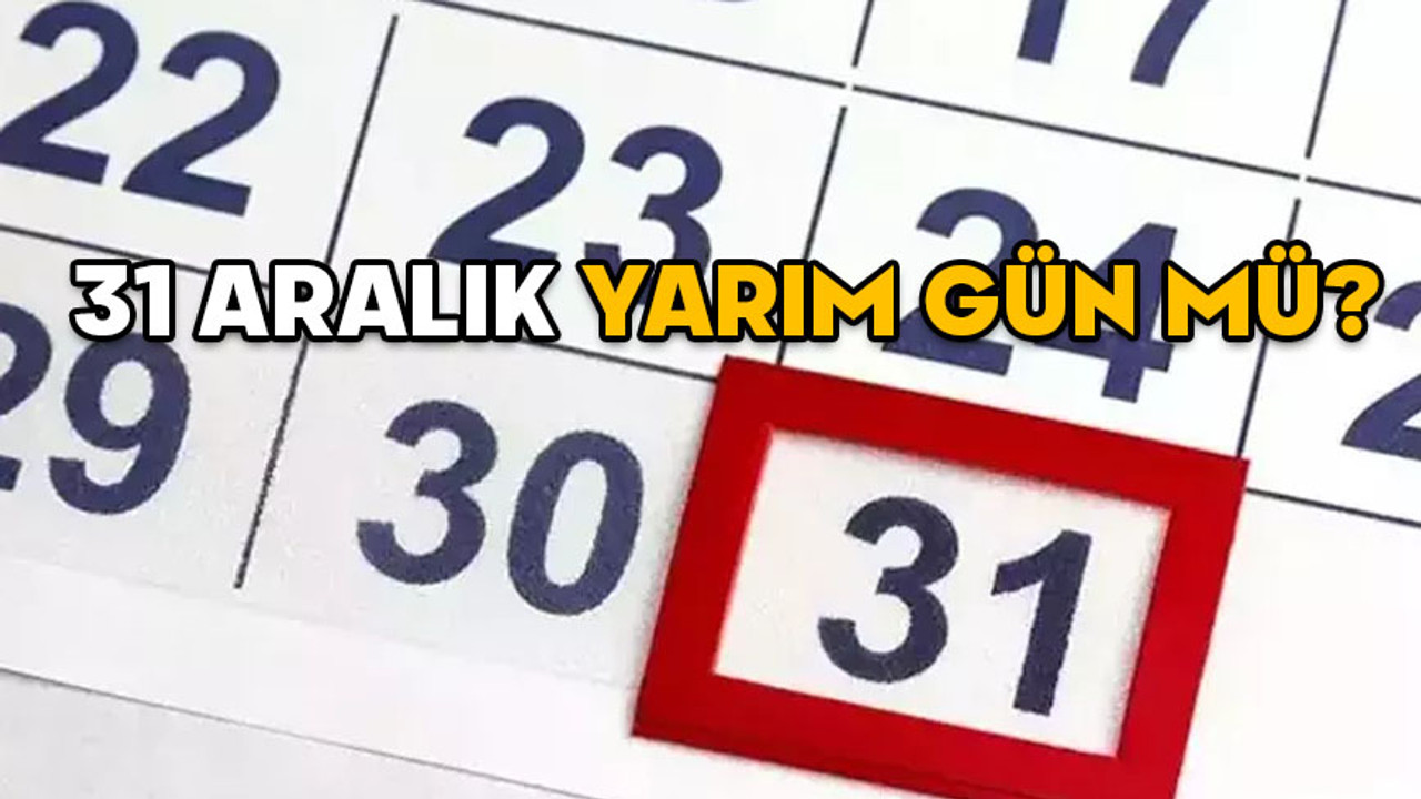 31 ARALIK YARIM GÜN MÜ? Yılbaşında kaç gün tatil olacak? 2025 yılbaşı tatili tarihi