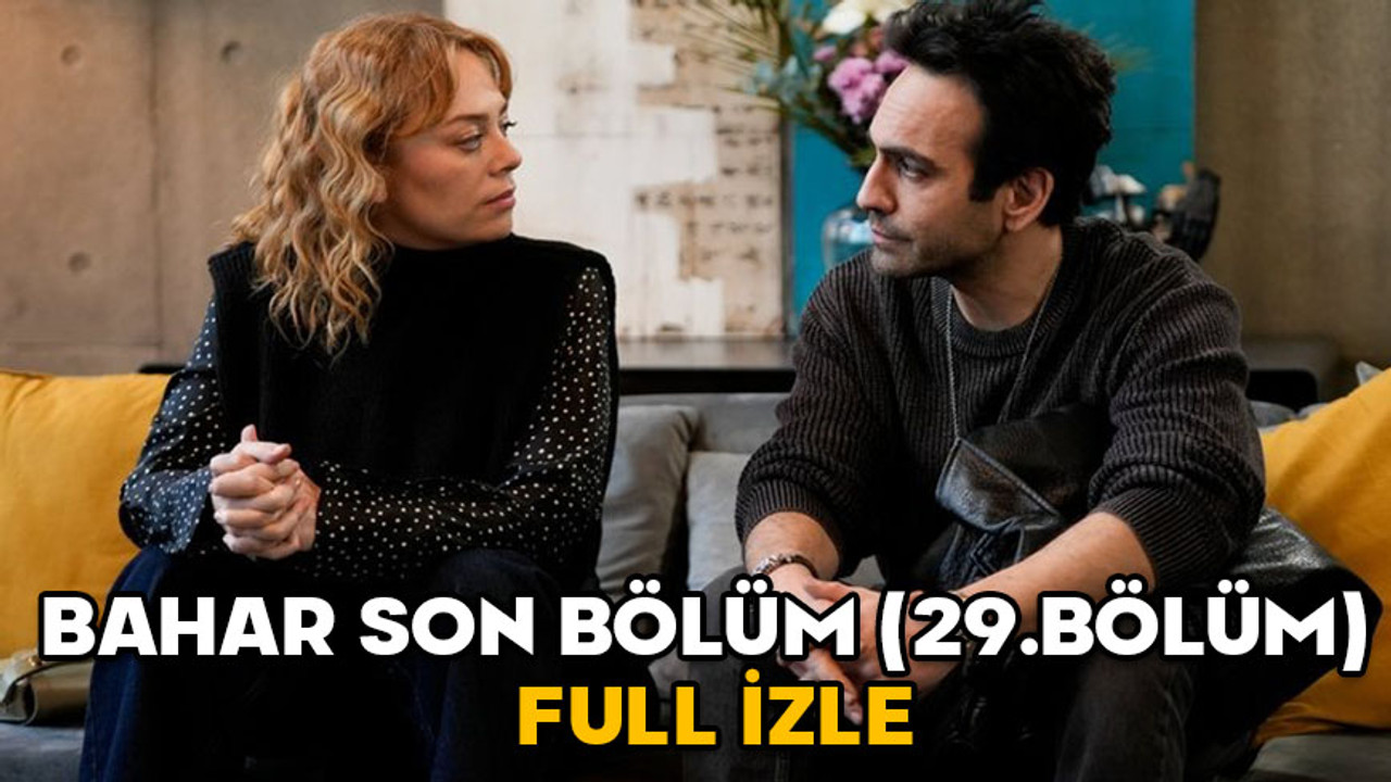 BAHAR SON BÖLÜM (29.BÖLÜM) FULL İZLE: 17 Aralık Show TV Bahar son bölüm kesintisiz izleme ekranı