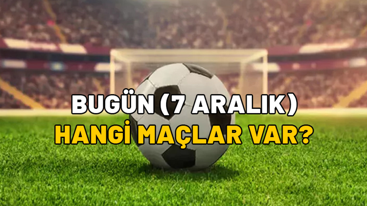 BUGÜN (7 ARALIK) HANGİ MAÇLAR VAR? Süper Lig, 1. Lig, Premier Lig, Bundesliga maçları saat kaçta, hangi kanalda?