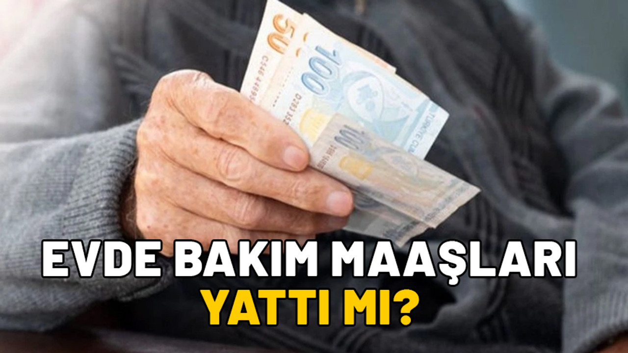 Evde bakım maaşları yattı mı? 9 Aralık evde bakım maaşı yatan iller listesi sorgulama e devlet