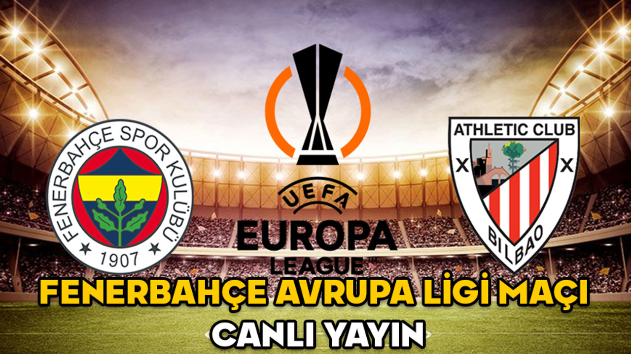 FENERBAHÇE AVRUPA LİGİ MAÇI CANLI YAYIN: TRT1 Fenerbahçe Athletic Bilbao maçı saat kaçta başlıyor?