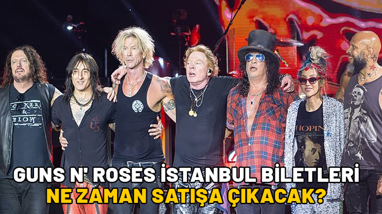 Guns N' Roses İstanbul biletleri ne zaman satışa çıkacak ne kadar? Guns N' Roses İstanbul konseri ne zaman?