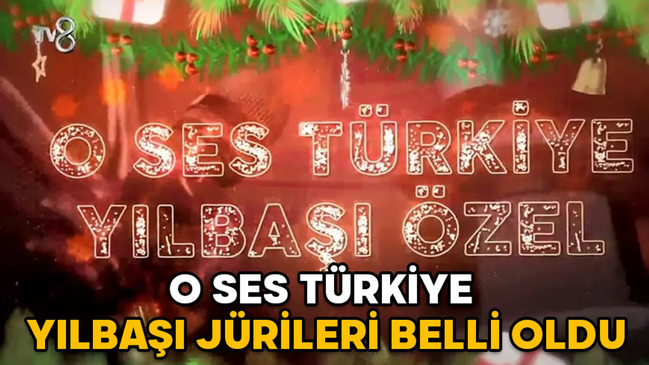O SES TÜRKİYE YILBAŞI JÜRİLERİ 2025: O Ses Türkiye yılbaşı özel yarışmacıları kimler?