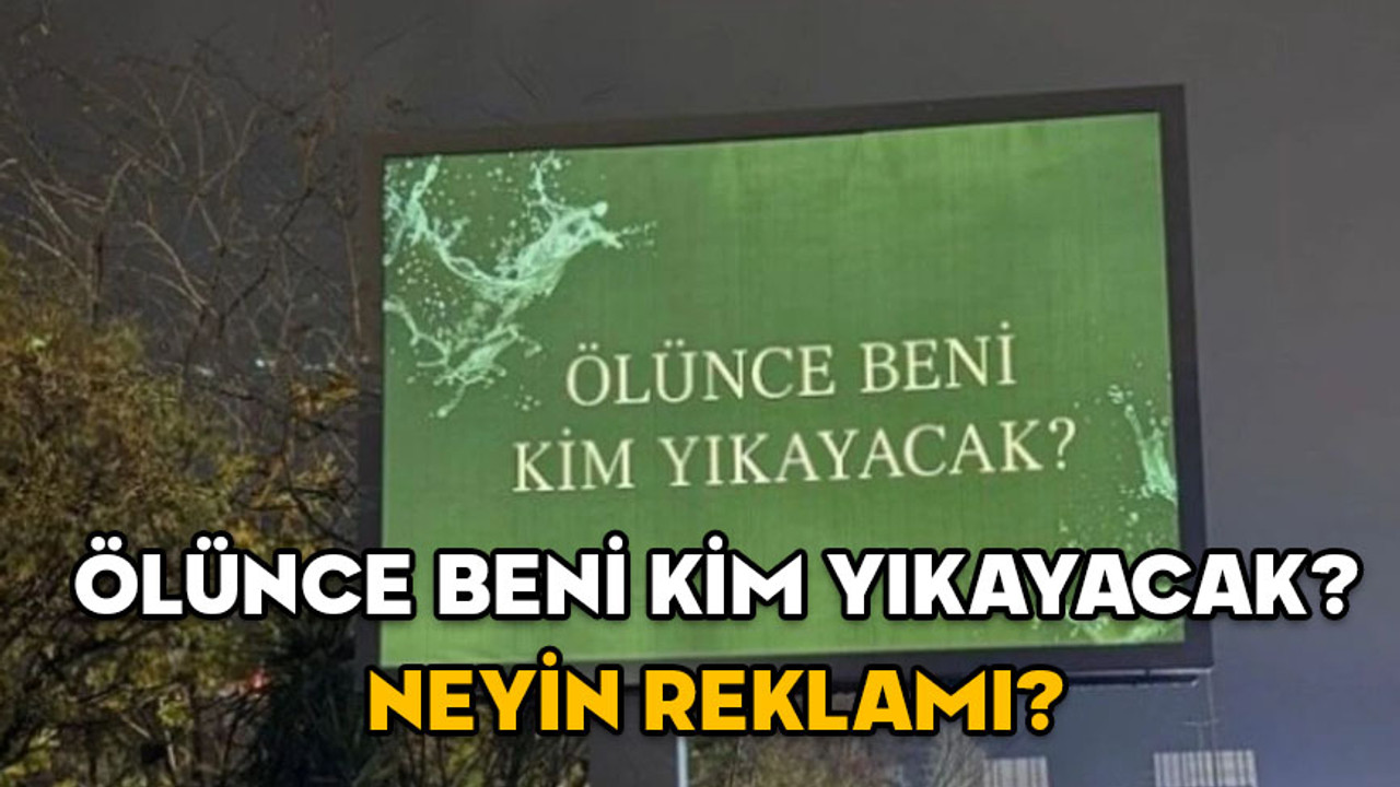 ÖLÜNCE BENİ KİM YIKAYACAK? NEYİN REKLAMI? İstanbul, Ankara ve İzmir’de dikkat çeken afişlerin sırrı çözüldü