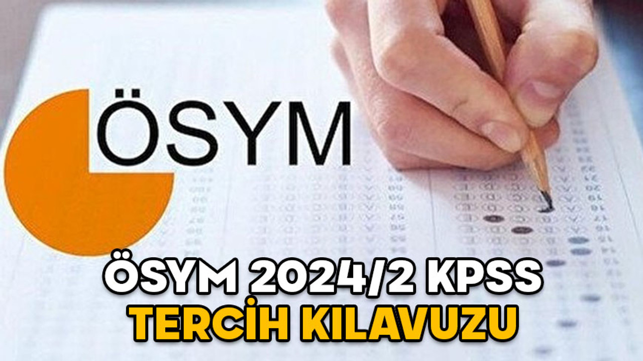 ÖSYM KPSS TERCİH KILAVUZU 2024/2: KPSS merkezi atama başvurusu ne zaman ve nasıl yapılır?