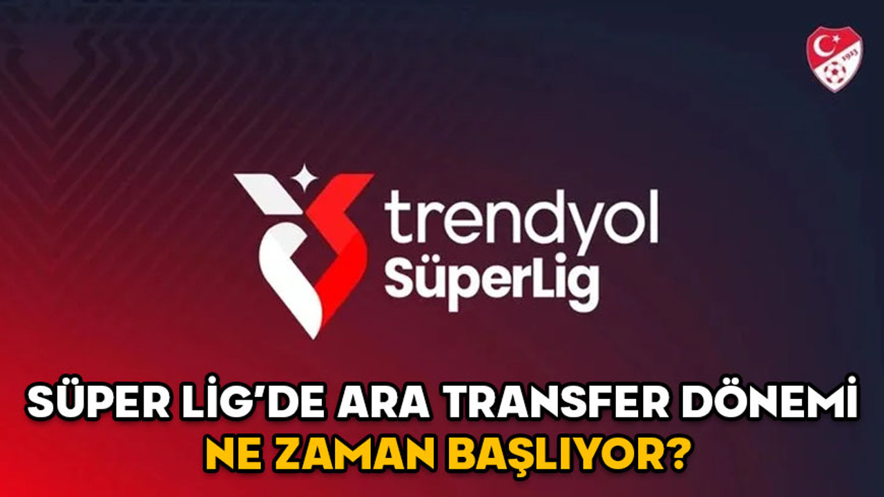 Transfer dönemi ne zaman başlıyor? Süper Lig’de ikinci yarı ne zaman başlayacak?