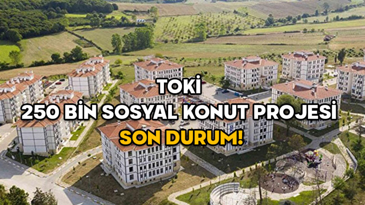 TOKİ 250 BİN SOSYAL KONUT PROJESİ SON DURUM! İhale tarihleri belli oldu: TOKİ 250 bin sosyal konut başvuruları ne zaman?