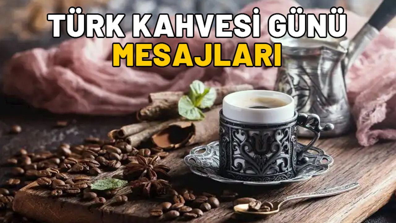 TÜRK KAHVESİ GÜNÜ MESAJLARI 2024: 5 Aralık Dünya Türk Kahvesi Günü mesajları ve en güzel kahve resimleri