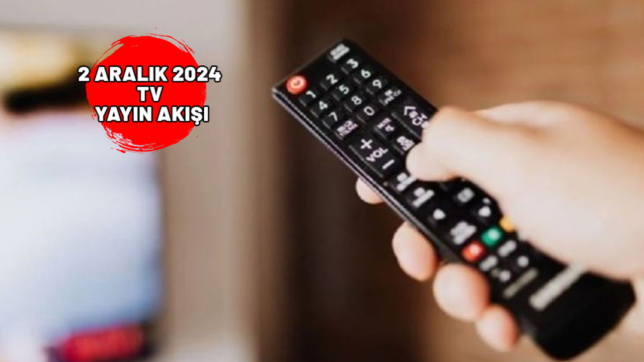 TV’de bugün neler var? 2 Aralık Now TV, Kanal D, TRT1, ATV, Show TV, Star TV, TV8 yayın akışı
