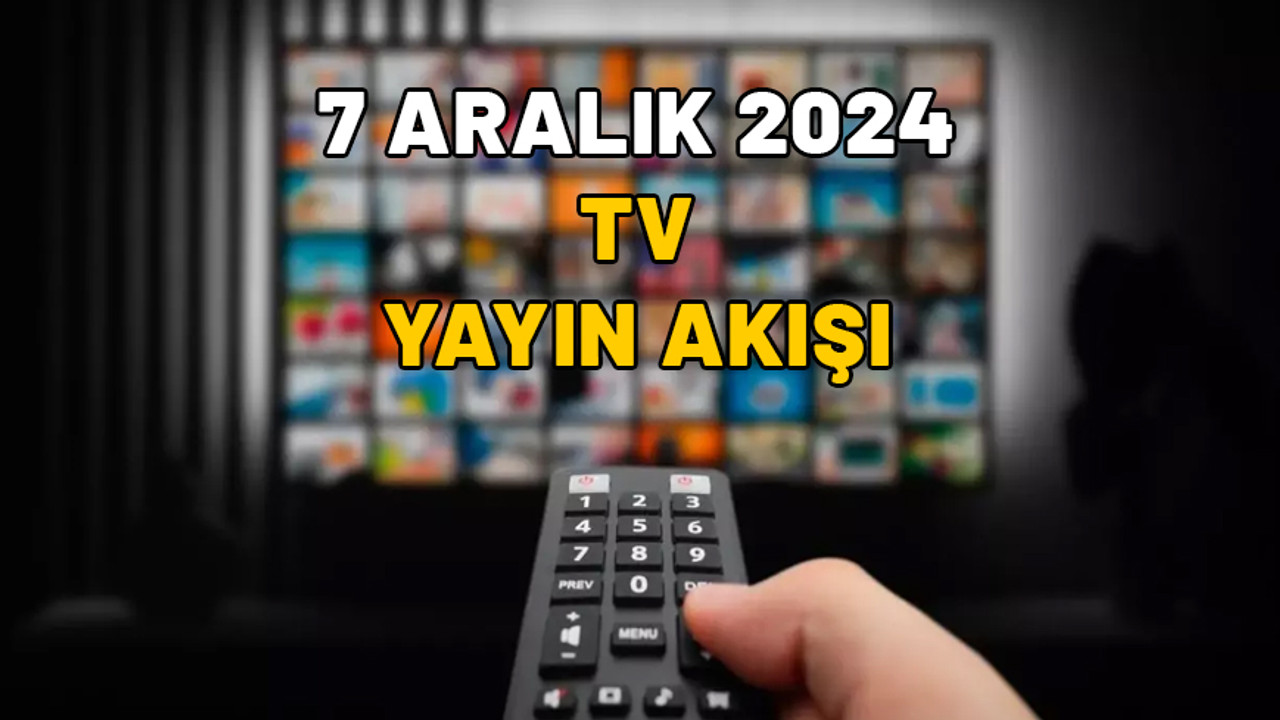 7 ARALIK CUMARTESİ TV YAYIN AKIŞI 2024: Star TV, Kanal D, TRT1, Now TV, TV8, Show TV, ATV’de bugün neler var?