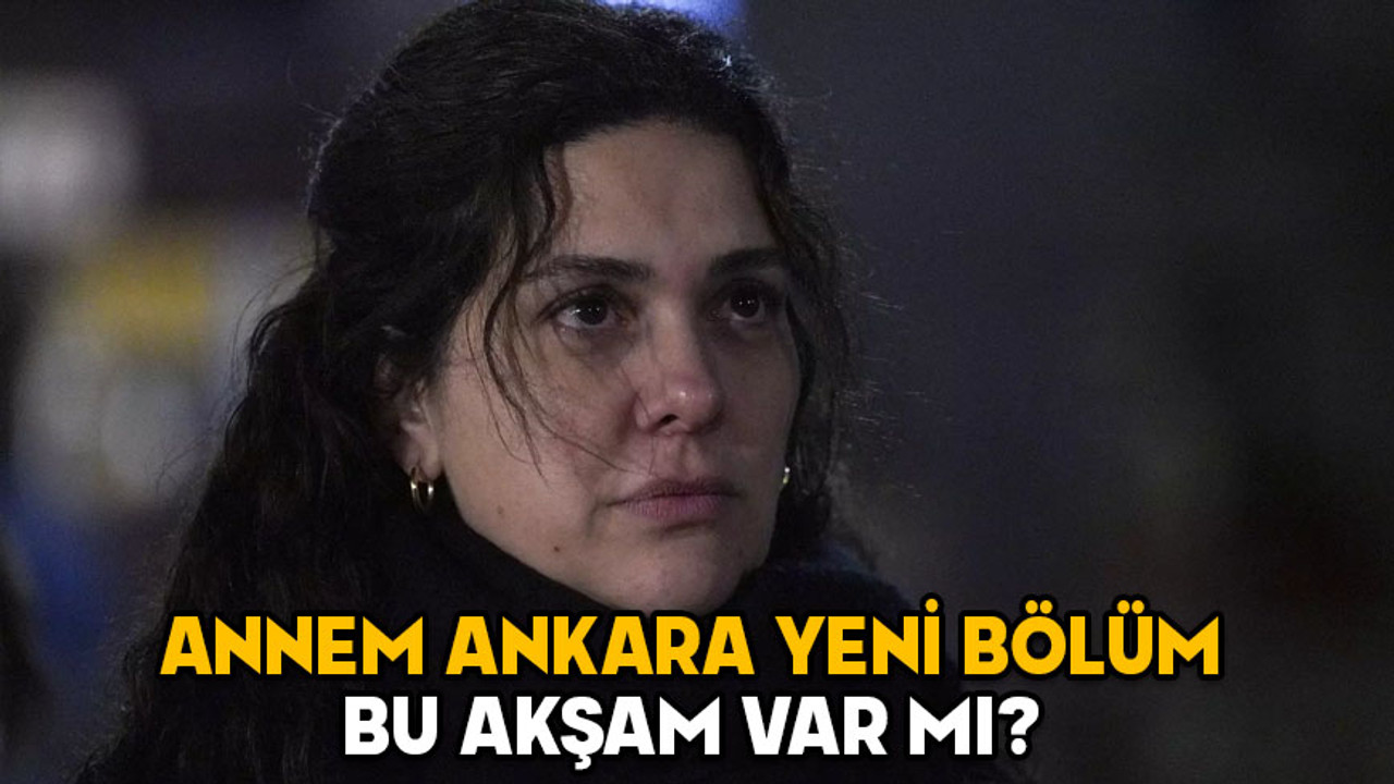 ANNEM ANKARA YENİ BÖLÜM BU AKŞAM VAR MI? 22 Ocak 2025 Kanal D yayın akışı