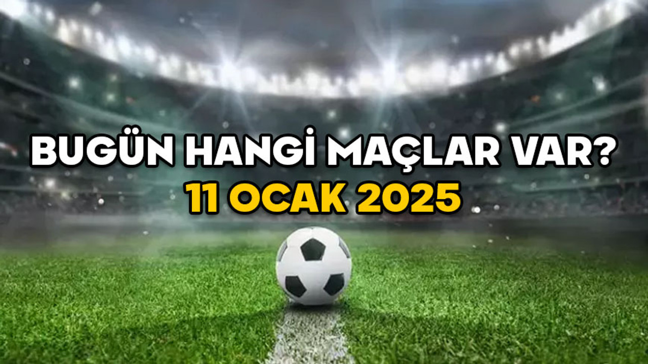 HAFTA SONU HANGİ MAÇLAR VAR 11 OCAK 2025? Süper Lig, 1. Lig, Bundesliga, Serie A, La Liga’nın bugünkü maçları