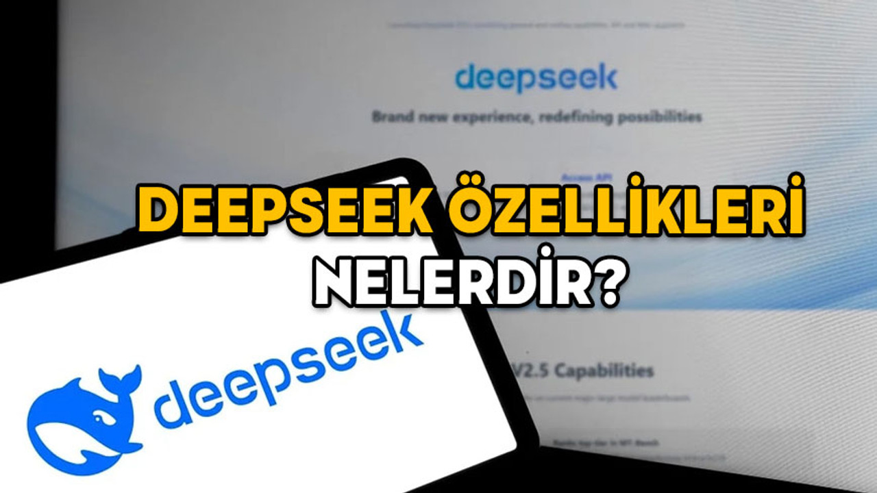 DEEPSEEK NEDİR? Çin’in yapay zekası Deepseek’in özellikleri nelerdir? Deepseek ne demek?