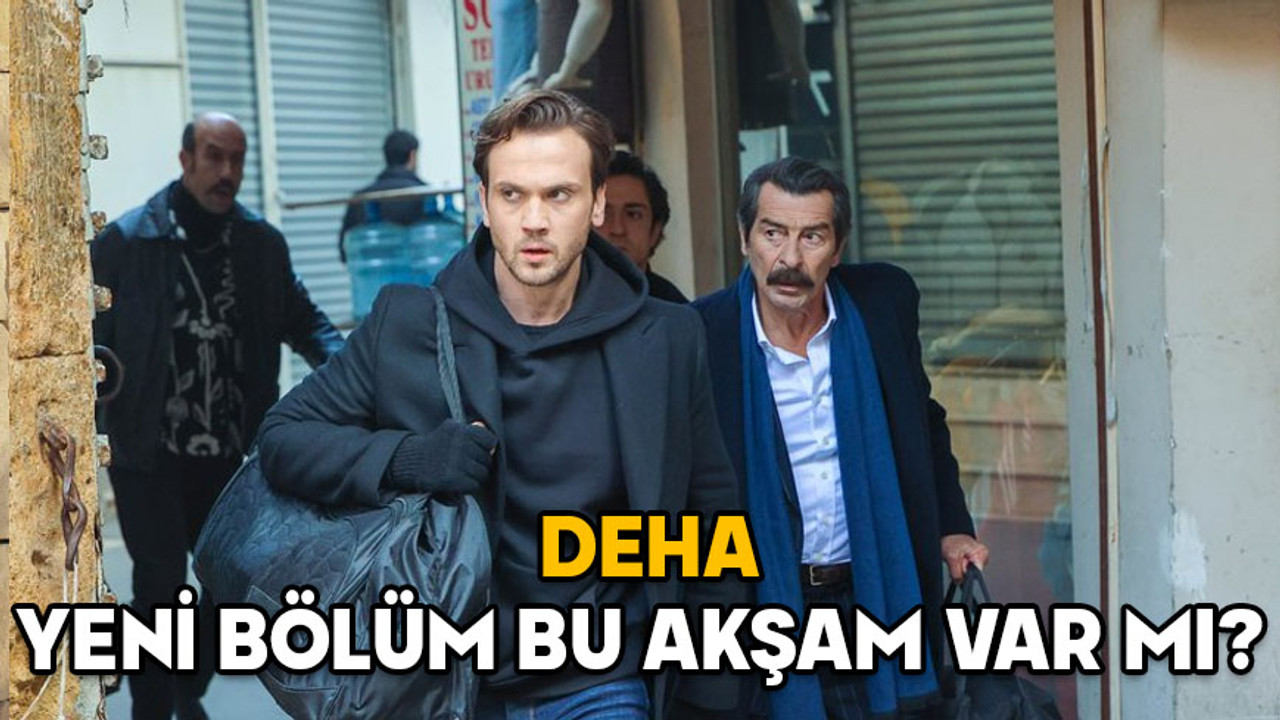 DEHA YENİ BÖLÜM BU AKŞAM VAR MI? Deha 17. Bölüm ne zaman? 26 Ocak 2025 Show TV yayın akışı