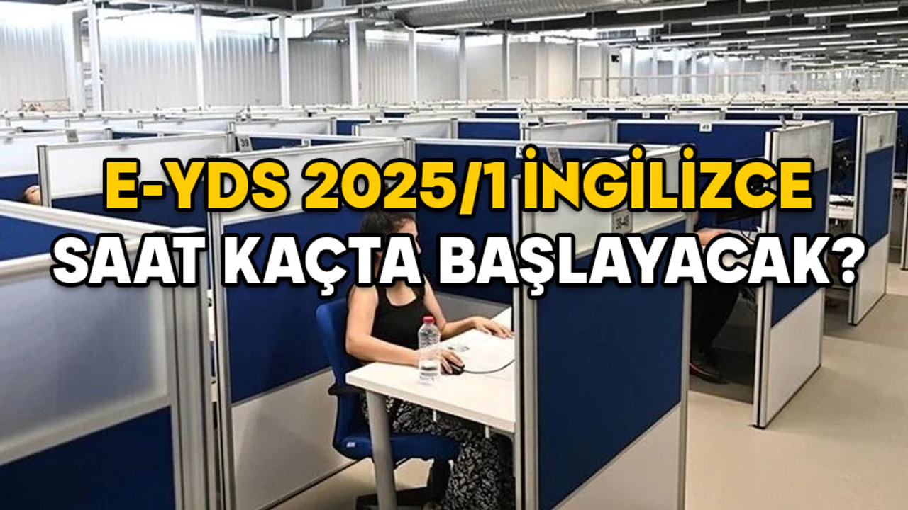 E-YDS (E-YDS 2025/1 İNGİLİZCE) SAAT KAÇTA BAŞLAYACAK, SAAT KAÇTA BİTECEK? 18 Ocak e-YDS’den en erken kaçta çıkılır?