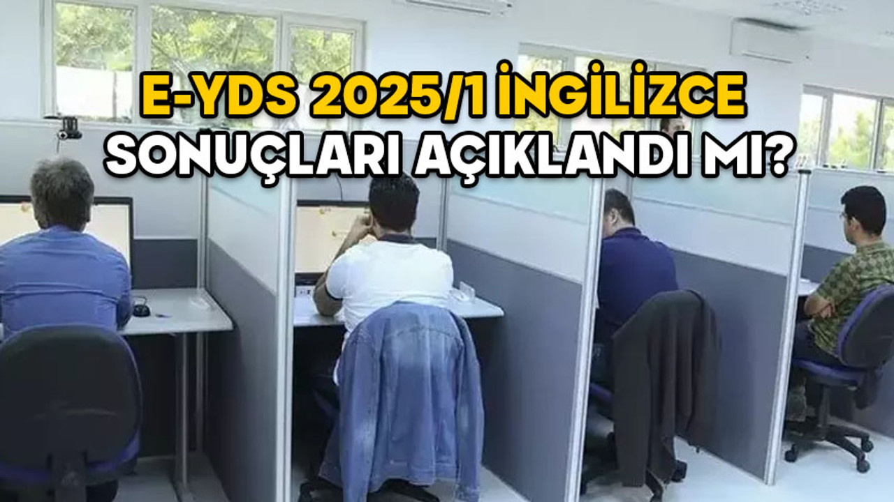 E-YDS 2025/1 İNGİLİZCE SONUÇLARI! Elektronik Yabancı Dil Sınavı sonuçları açıklandı mı, nereden bakılır?