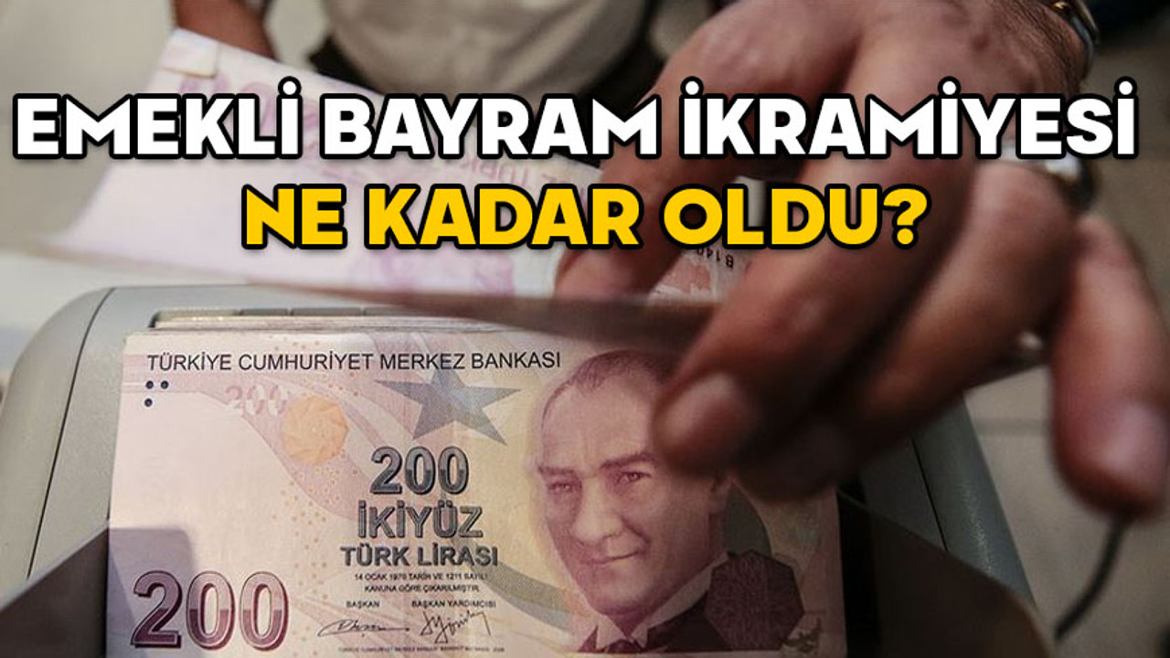EMEKLİ BAYRAM İKRAMİYESİ 2025: Bayram ikramiyesine zam geldi mi, ne kadar oldu?