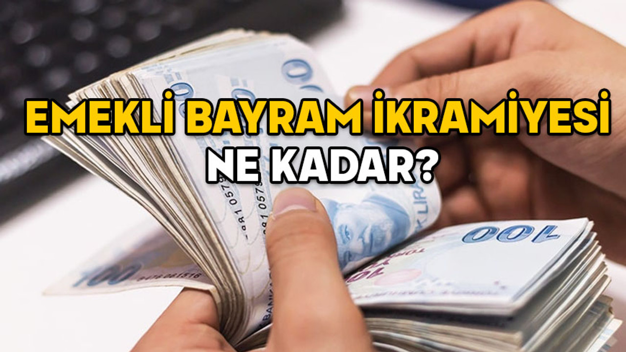 EMEKLİ BAYRAM İKRAMİYESİ NE KADAR, ZAM GELDİ Mİ? 2025 Ramazan Bayramı ikramiyesi emekliye ne kadar verilecek?