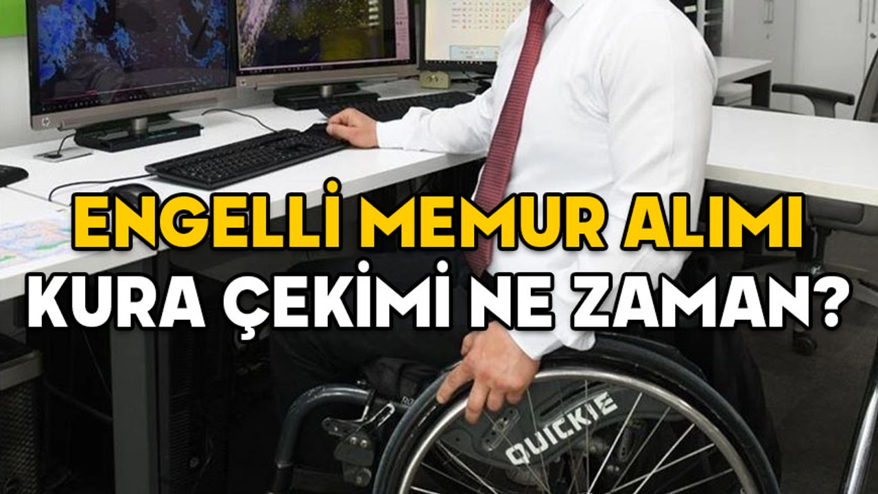 ENGELLİ MEMUR ALIMI KURA ÇEKİMİ NE ZAMAN? E-KPSS tercih sonuçları tarihi belli oldu mu?