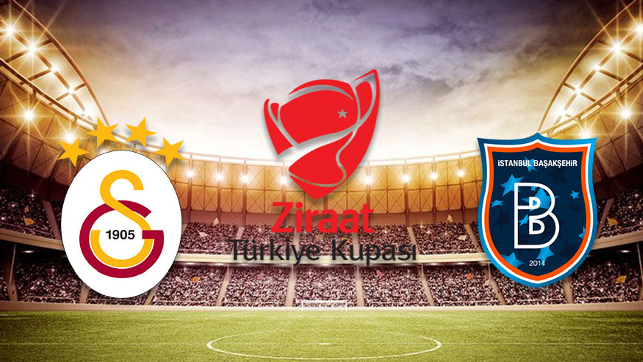 Galatasaray Başakşehir maçı hangi kanalda şifresiz mi? Ziraat Türkiye Kupası GS-Başakşehir maçı saat kaçta?