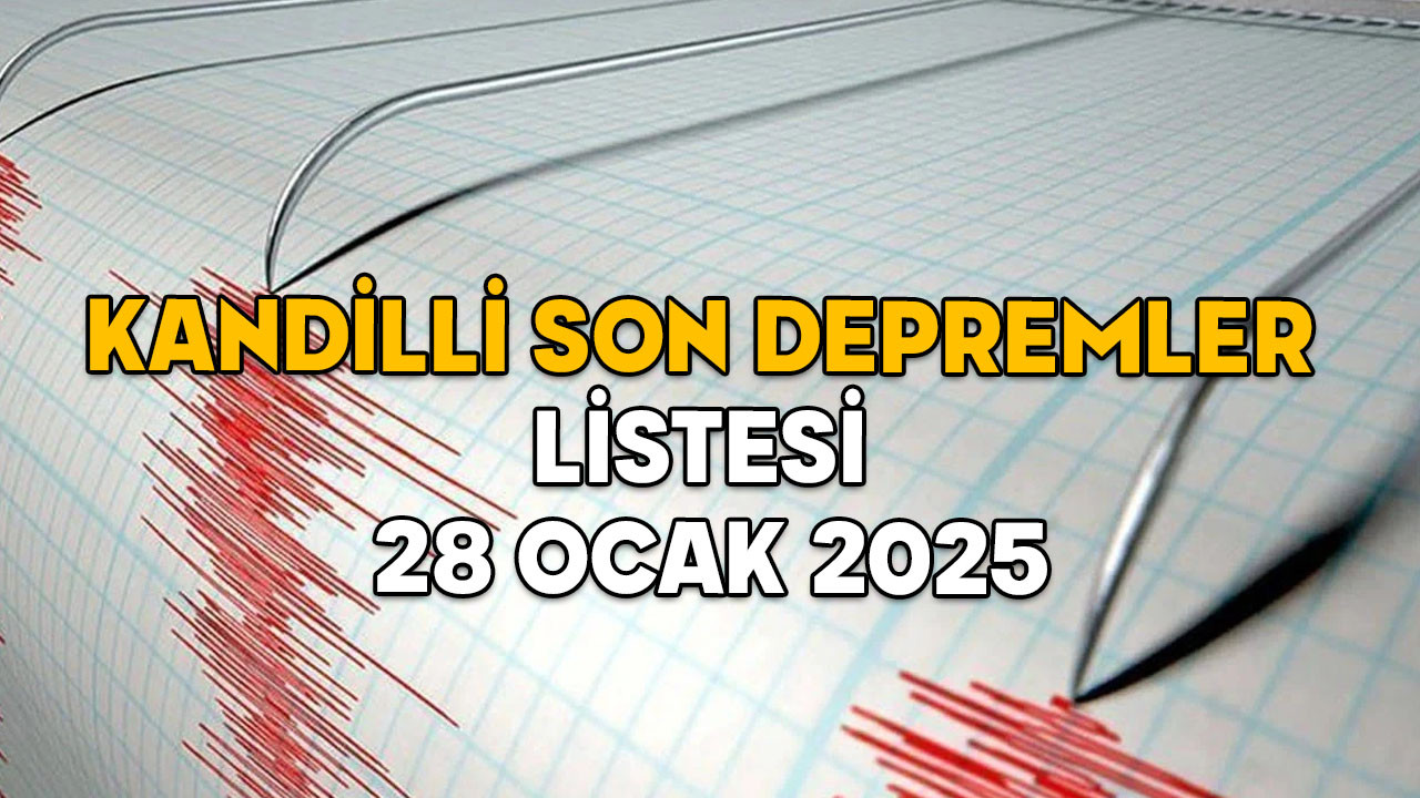 SON DEPREMLER LİSTESİ KANDİLLİ 28 OCAK 2025: En son deprem nerede oldu, kaç şiddetindeydi?