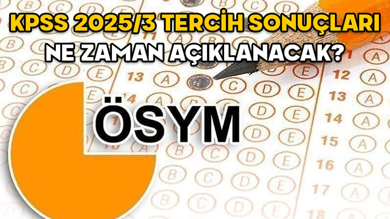KPSS 2025/3 TERCİH SONUÇLARI NE ZAMAN AÇIKLANACAK? Çevre Şehircilik Bakanlığı personel alımı sonuç tarihi belli mi?